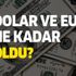 Dolar ve euro kaç TL? Döviz kurları alış satış fiyatları ne kadar oldu? Dolar düşüşe geçti!