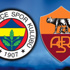 Fenerbahçe - Roma maçı saat kaçta, hangi kanalda?