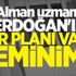 Alman uzman: Erdoğan'ın bir planı var, eminim Alman uzman: Erdoğan'ın bir planı var, eminim