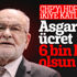 Temel Karamollaoğlu'nun istediği asgari ücret miktarı Temel Karamollaoğlu'nun istediği asgari ücret miktarı