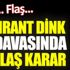﻿Hrant Dink davasında flaş karar