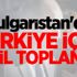 Bulgaristan'da Türkiye için acil toplantı! Bulgaristan'da Türkiye için acil toplantı!