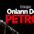 Erdoğan: Onların Derdi Petrol!