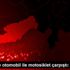 Mersin de otomobil ile motosiklet çarpıştı: 2 yaralı