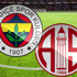 Fenerbahçe Antalyaspor maçı-Canlı Anlatım Fenerbahçe Antalyaspor maçı-Canlı Anlatım