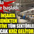 ﻿Tıptan inşaata elektronikten otomotive tüm sektörleri sarsacak kriz geliyor