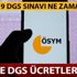 DGS sınavı ne zaman? DGS 2019 ödemeleri sınav ücreti nereye yatırılıyor?
