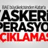 BAE büyükelçisinden Katar'a 'askeri operasyon' açıklaması