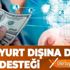 Yurt dışına açılana destek çok! İşte yatırım yapacaklara devlet desteğinin detayları Yurt dışına açılana destek çok! İşte yatırım yapacaklara devlet desteğinin detayları