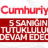 Cumhuriyet davasında tahliye yok