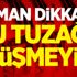 Aman dikkat! Bu tuzağa düşmeyin