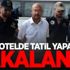 Lüks otelde tatil yaparken yakalandı!