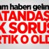 Zam haberi gelince vatandaşın ilk sorusu artık o oldu!