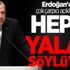 Erdoğan'dan çok çarpıcı açıklamalar: Hepsi yalan söylüyor Erdoğan'dan çok çarpıcı açıklamalar: Hepsi yalan söylüyor