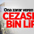 Ona zarar veren yandı! Cezası 38 bin lira