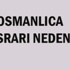 OSMANLICA ISRARI NEDEN