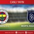 CANLI ANLATIM! Fenerbahçe - Medipol Başakşehir
