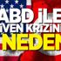 ABD ile güven krizinin 4 nedeni