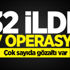 32 ilde dev operasyon! Çok sayıda gözaltı var