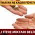 Fitre 2019 ne kadar? Fitre ne kadar verilir, fıtır sadakası ne kadar, oruç tutmayan ne kadar fidye verecek? Fitre 2019 ne kadar? Fitre ne kadar verilir, fıtır sadakası ne kadar, oruç tutmayan ne kadar fidye verecek?