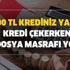 Kredi çekerken dosya masrafı, evrak masrafı gibi masraflara son! Hesabınıza anında 75.000 TL krediniz yatsın...