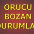 Orucu bozan durumlar Orucu bozan durumlar