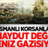 Osmanlı Korsanları Haydut Değil, Deniz Gazisiydi Osmanlı Korsanları Haydut Değil, Deniz Gazisiydi