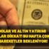 Bu hafta çok sert hareketler bekleniyor! Dolar ve altın fiyatları ve yatırım yapanlar dikkat!