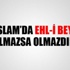 Islam’da Ehl-i Beyt olmazsa olmazdır Islam’da Ehl-i Beyt olmazsa olmazdır