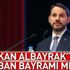 Hazine ve Maliye Bakanı Berat Albayrak'tan Kurban Bayramı mesajı Hazine ve Maliye Bakanı Berat Albayrak'tan Kurban Bayramı mesajı