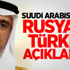 Suudi Arabistan'dan Türkiye ve Rusya Açıklaması