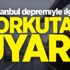 İstanbul depremiyle ilgili korkutan uyarı!