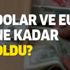 Dolar ve euro kaç TL oldu? 2 Temmuz güncel döviz kurları alış satış fiyatları ne kadar?