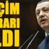'Erdoğan seçim kararı aldı'