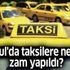İstanbul'da taksilere ne kadar zam yapıldı?