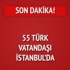55 Türk vatandaşı İstanbul'da 55 Türk vatandaşı İstanbul'da