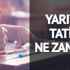 15 tatil ne zaman başlayacak ne zaman bitecek? İkinci dönem ne zaman başlıyor? 15 tatil ne zaman başlayacak ne zaman bitecek? İkinci dönem ne zaman başlıyor?