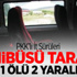 PKK Minibüsü Taradı: 1 Ölü, 2 Yaralı PKK Minibüsü Taradı: 1 Ölü, 2 Yaralı