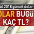 Dolar kuru bugün ne kadar? İşte 11 Eylül 2018 güncel dolar ve euro fiyatları