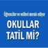 Bugün hangi illerde okullar tatil edildi? İşte tatil olan okullar