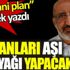Şeytani plan diyerek yazdı: İnsanları aşı manyağı yapacaklar Şeytani plan diyerek yazdı: İnsanları aşı manyağı yapacaklar