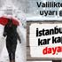 Son dakika: İstanbul Valiliği'nden kar uyarısı! İstanbul'a kar ne zaman yağacak?