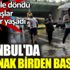 ﻿İstanbul'da sağanak birden bastırdı