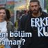 Erkenci Kuş 27. yeni bölüm ne zaman? Erkenci Kuş yeni bölüm fragmanı yayınlandı mı?