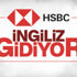 HSBC, Türkiye'den çekiliyor