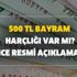 Bayram harçlığı verilecek mi? 500 TL bayram harçlığı var mı? Açık Kapı bayram harçlığı olacak mı? Resmi açıklama...