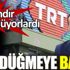 ﻿TRT düğmeye bastı