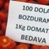 100 dolar bozdurana 1 kilo domates bedava