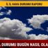 Hava durumu bugün Ankara İzmir İstanbul hava durumu Meteoroloji uyarısı