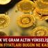 Altın fiyatları bugün ne kadar 15 Ocak Kapalıçarşı çeyrek altın fiyatları yükselişte mi düşüşte mi